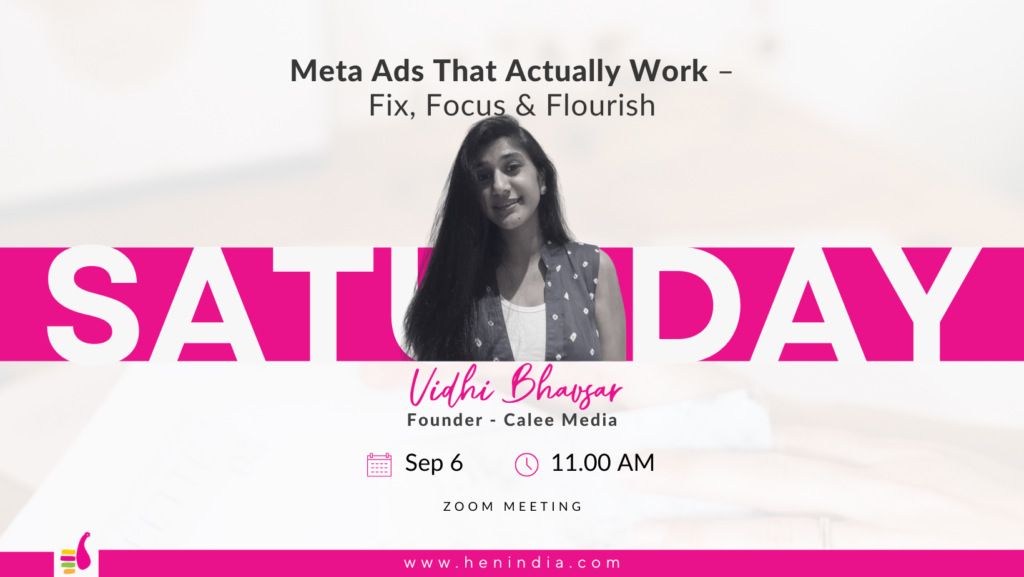 Meta Ads that actually works-HEN Saturday, Fix, focus and flourish by Vidhi Bhavsar