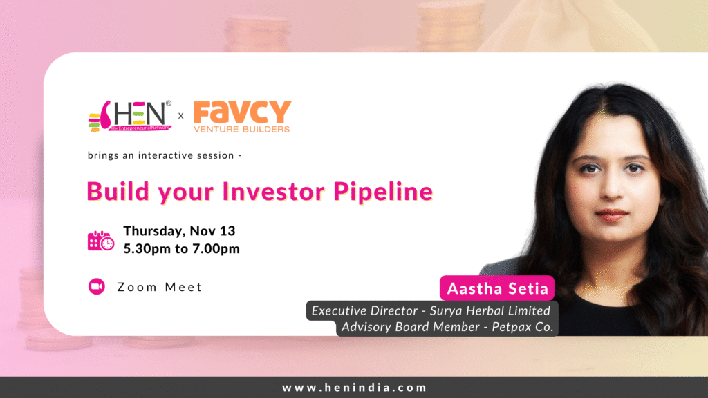 HEN x FAVCY meet - Build your investor pipeline - Astha Setia
