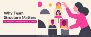 Why Team Structure Matters for Women Entrepreneurs & SMEs